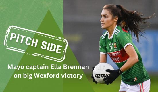 REACTION: Mayo captain Ella Brennan on sublime Wexford win