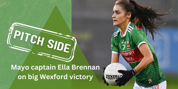 REACTION: Mayo captain Ella Brennan on sublime Wexford win